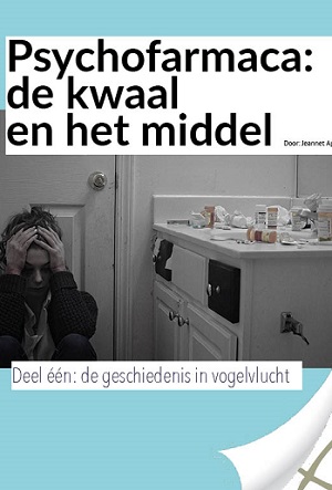 Psychofarmaca: de kwaal en het middel (deel één: de geschiedenis in vogelvlucht)